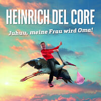 Heinrich del Core - Juhuu, meine Frau wird Oma!