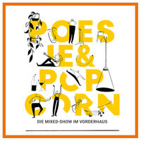 Poesie & Popcorn - Die Mixedshow im Vorderhaus