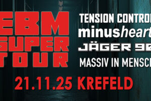 EBM Super Tour 2025 - Minusheart, Tension Control, Massiv in Mensch, Bagger258