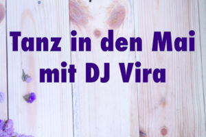 TANZ IN DEN MAI mit DJ Vira