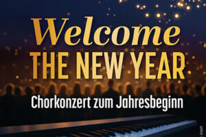 Welcome the New Year-Chorkonzert zum Jahresbeginn mit den beiden Chören Just for FUN und Why Not
